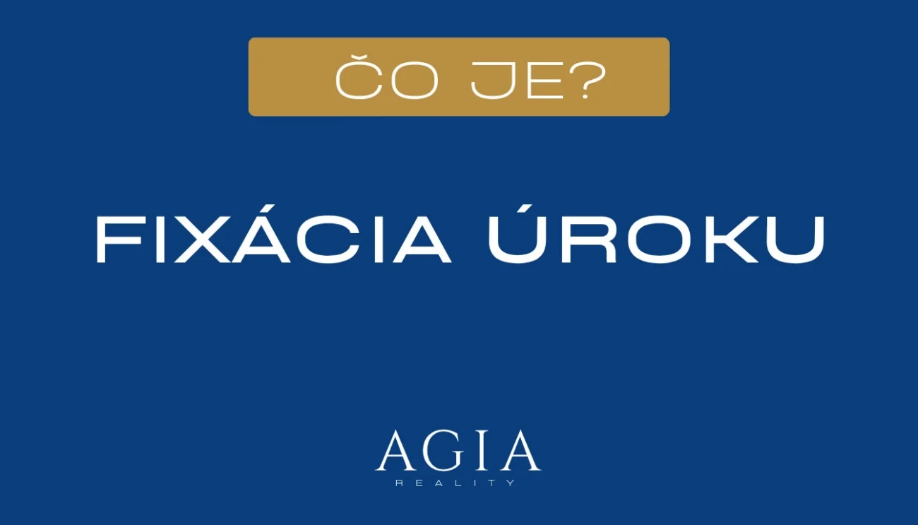 Čo je fixácia úroku - AGIA reality - Realitná kancelária Michalovce