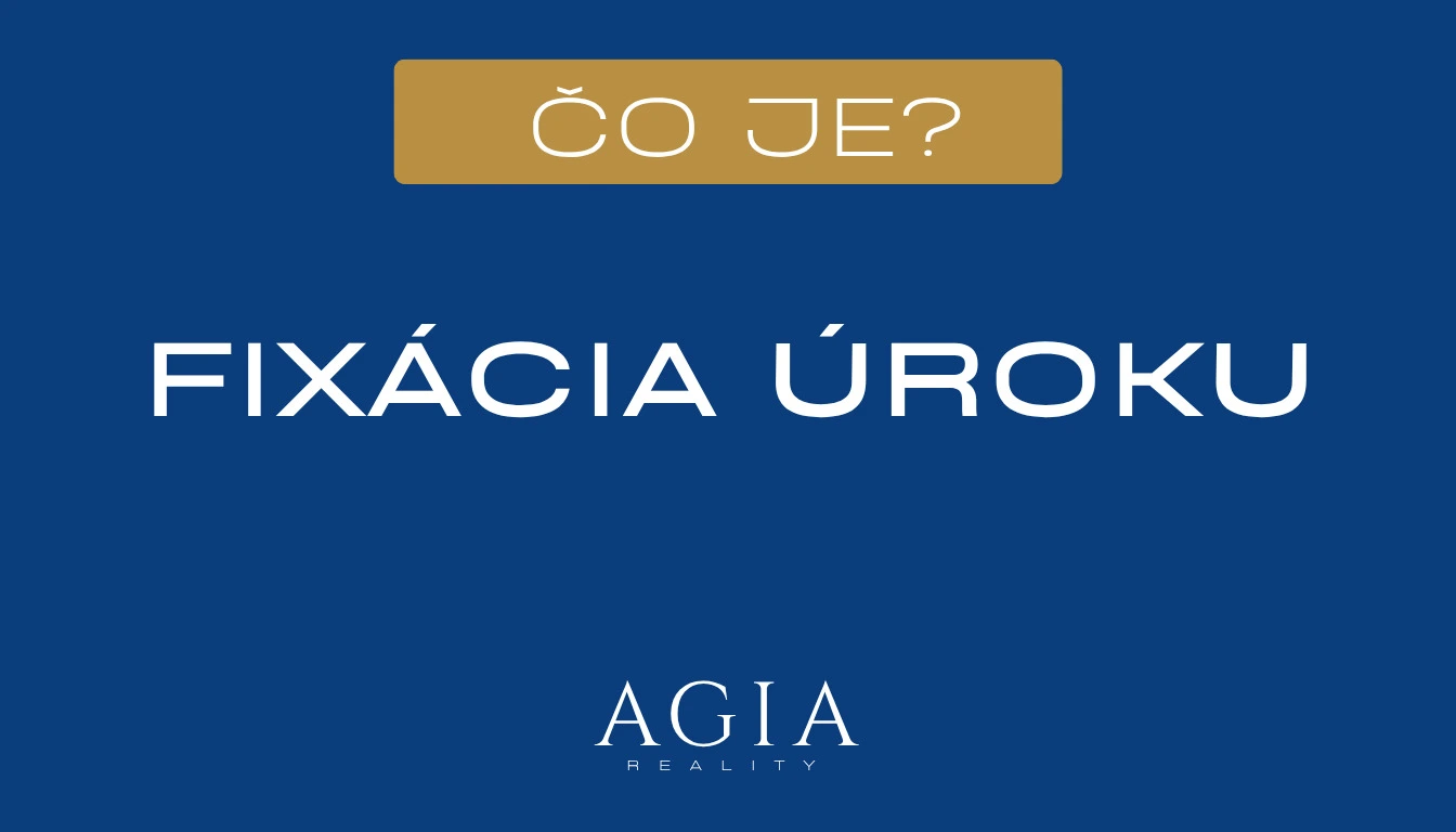 Čo je fixácia úroku - AGIA reality - Realitná kancelária Michalovce